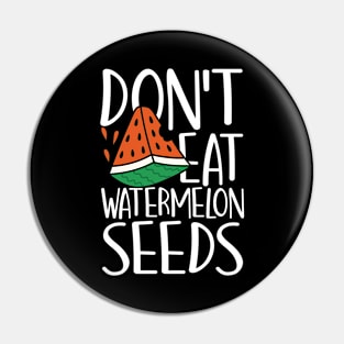 Don't Eat Watermelon Seeds Pin