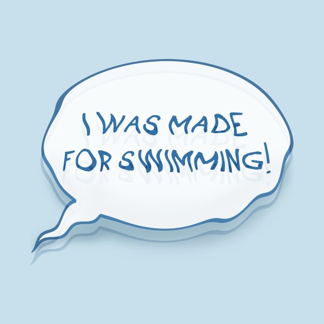 I was made for swimming! (only speech bubble) by BanjoofJustice