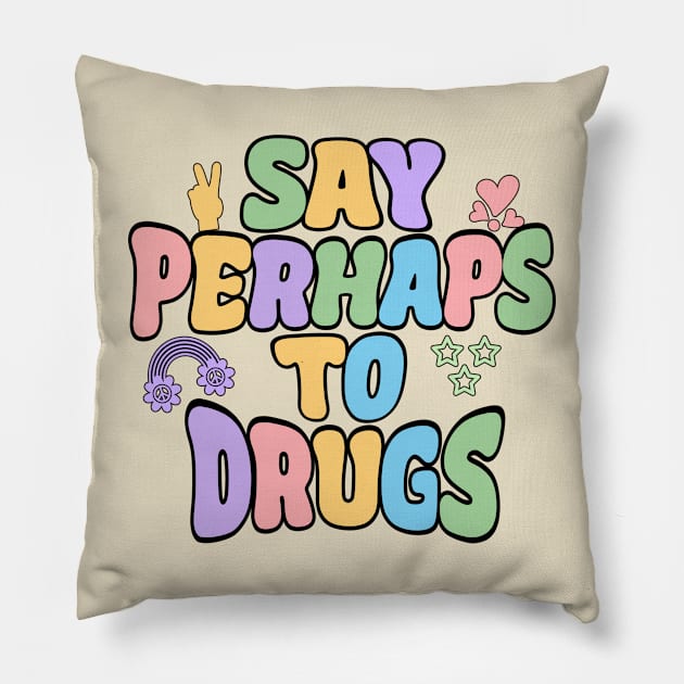 Say Perhaps To Drugs Pillow by Stacy Peters Art