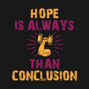 Hope is Always Stronger Than Conclusion Design T-Shirt