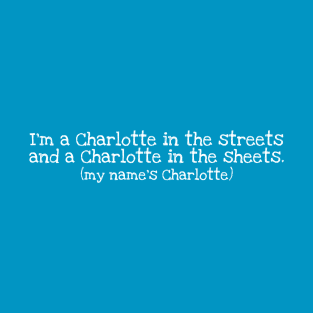 I'm a Charlotte in the streets (white) T-Shirt