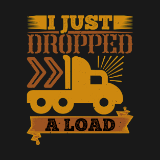 I Just Dropped A Load T-Shirt