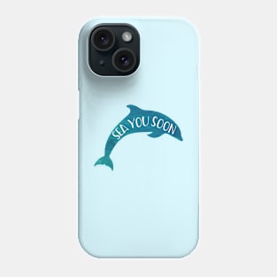 Sea you soon! dolphin Phone Case