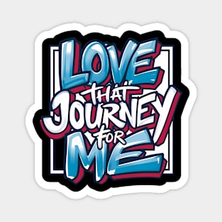 Love that journey for me Magnet