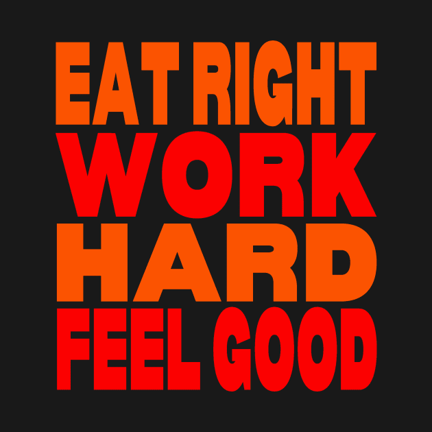 Eat right work hard feel good by Evergreen Tee