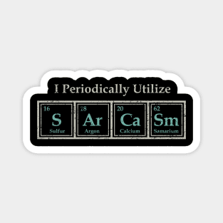 I Periodically Utilize Sarcasm Magnet