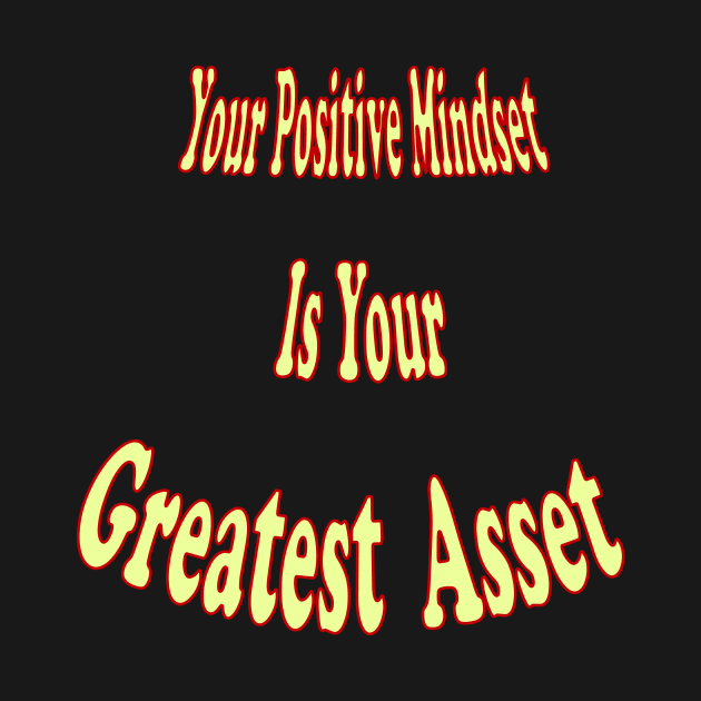 Your positive mindset is your greatest asset by The GOAT Design