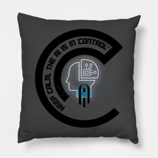 Keep Calm, the AI is in Control Pillow