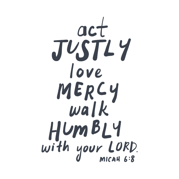 ACT JUSTLY, LOVE MERCY, WALK HUMBLY Micah 6:8 by weloveart