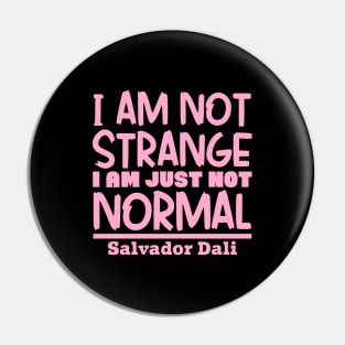 I'm not strange, I'm just not normal Pin