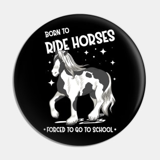 Horse Riding Horse Lover Horse Girl Born to ride horses forced to go to school Pin