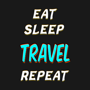 EAT SLEEP TRAVEL REPEAT T-Shirt