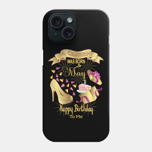 A Queen Was Born In May Happy Birthday To Me Phone Case