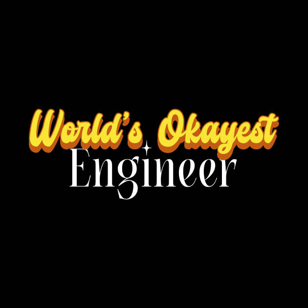 World's Okayest Engineer! by Personality Tees