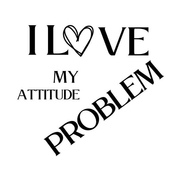 I love my attitude problem by vestiti