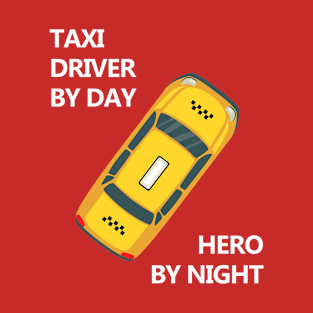 Taxi driver by day, Hero by night T-Shirt