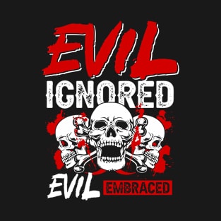 Evil Ignored Evil Embraced Wicca Gothic Bloody Skull Art Skeleton Shirt Men Women Gifts T-Shirt