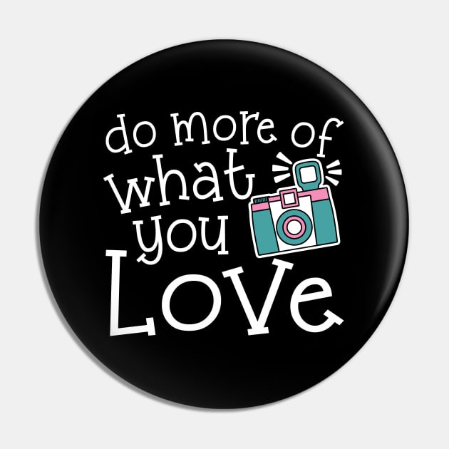 Do More Of What You Love Photography Pin by GlimmerDesigns