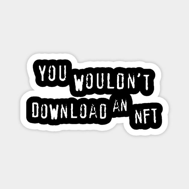 You Wouldn't Download an NFT Magnet by DavidCentioli