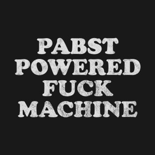 Pabst powered fuck machine T-Shirt