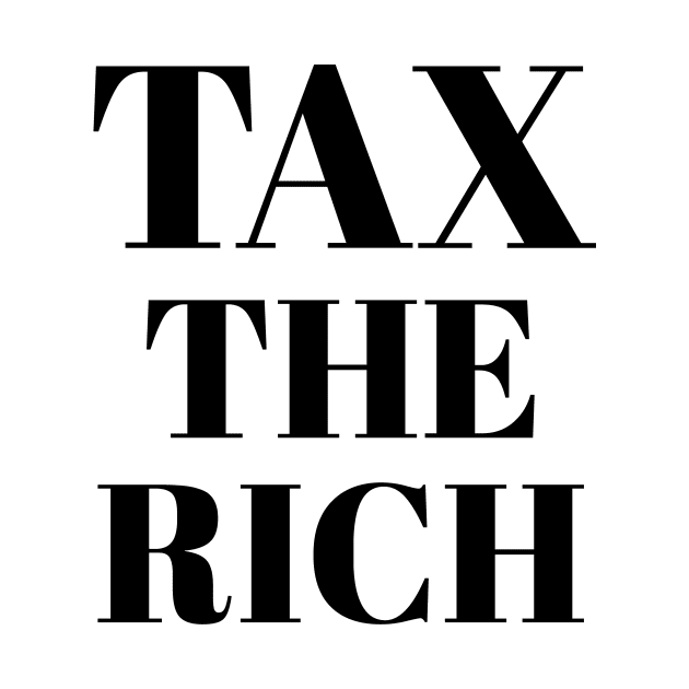 Progressive Tax The Rich 1 Liberal Protest Vote by atomguy