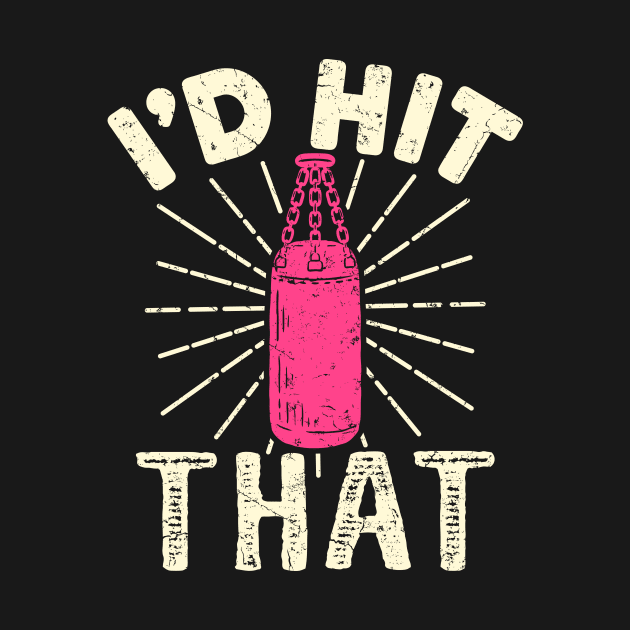 Kickboxing Shirt - I'd Hit That by redbarron