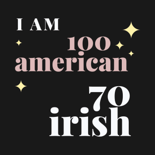 i am 100 american 70 irish T-Shirt