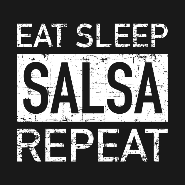 Eat, Sleep, Salsa, Repeat - grunge design by verde