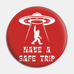 Have a Safe Trip, UFO Bigfoot Sasquatch, Crypozoology Yeti Yowi Paranormal Pin