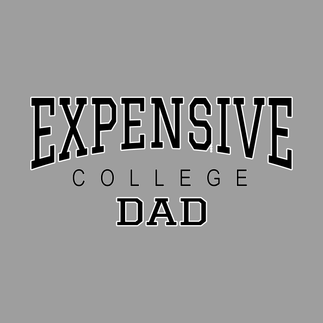 College Dad Funny Expensive College - Black text by Lyrical Parser