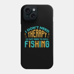 I don't need therapy I just need to go fishing Phone Case