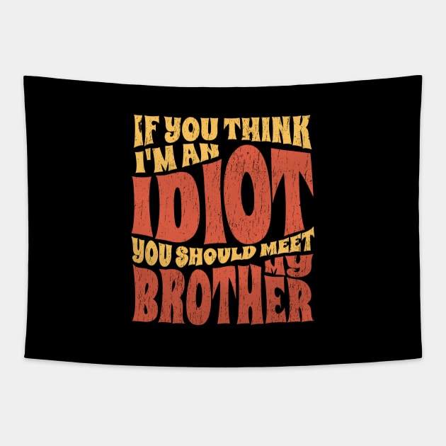 if You Think Im An Idiot you should meet my brother - retro Tapestry by SUMAMARU