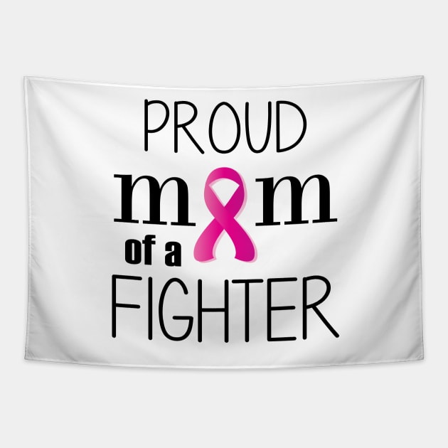 Proud Mom of a Cancer Fighter - Mother's Day Gift (gift for Mom) Tapestry by Love2Dance