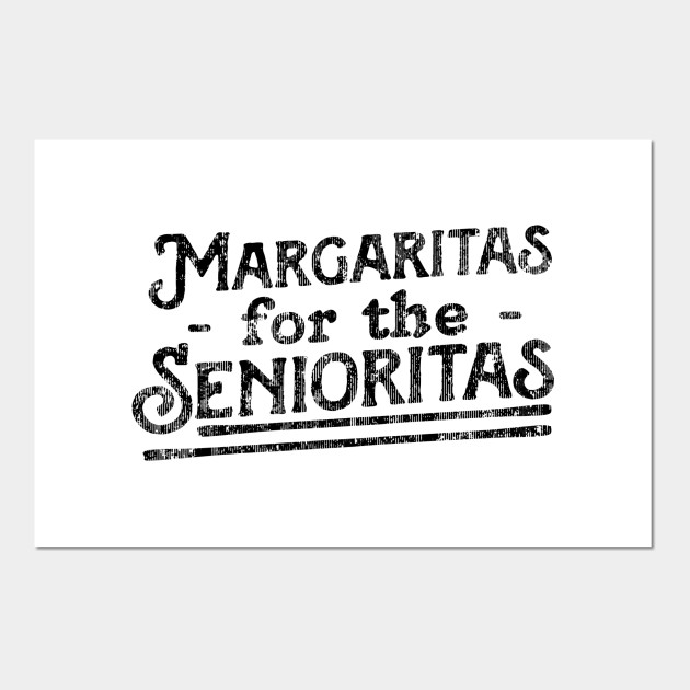 Margaritas For Senioritas Margaritas Posters And Art Prints Teepublic