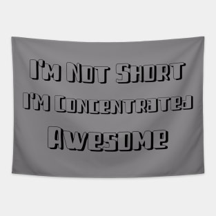 I'm not short I'm concentrated awesome Tapestry