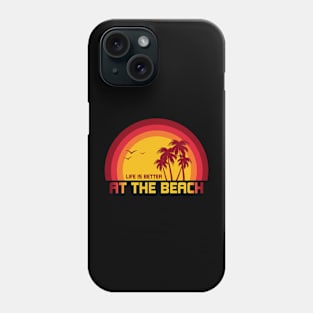 Life Is Better At The Beach Phone Case