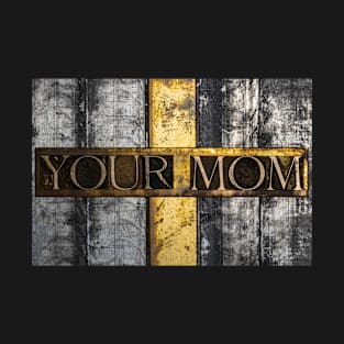 Your Mom T-Shirt