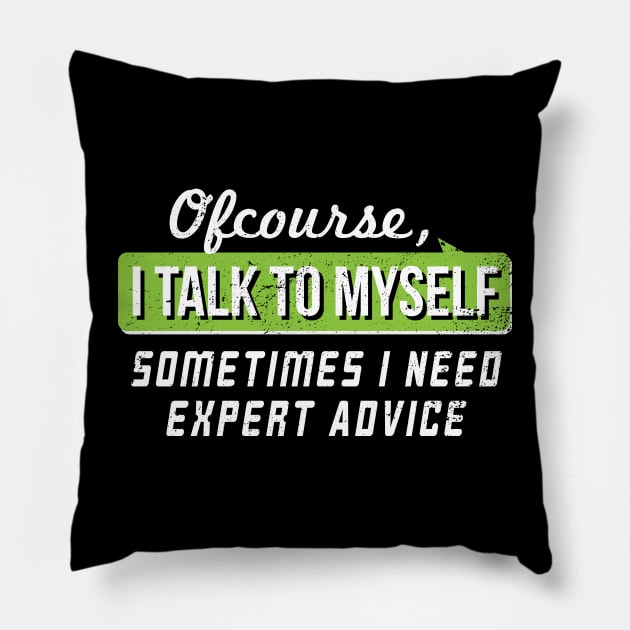 I Talk To Myself Some Times I Need Expert Advice - Gift Self Confidence Confident Pillow by giftideas