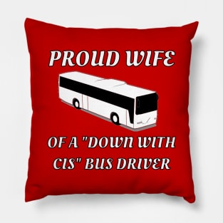 Proud Wife Of A "Down With Cis" Bus Driver Pillow