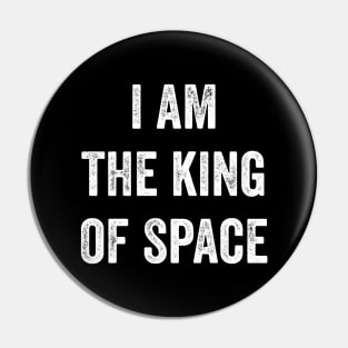 I Am The King Of Space Pin