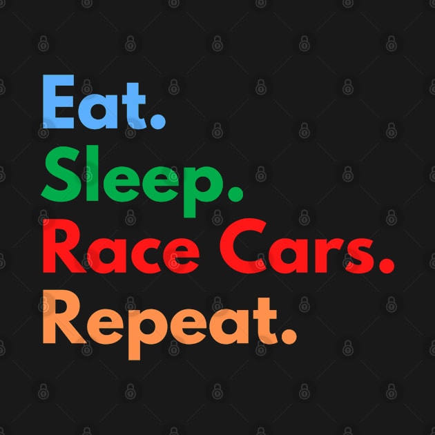 Eat. Sleep. Race Cars. Repeat. by Eat Sleep Repeat