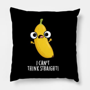 I Can't Think Straight Cute Fruit Banana Pun Pillow