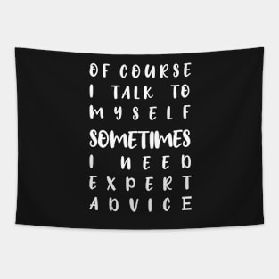 of course i talk to myself sometimes i need expert advice Tapestry