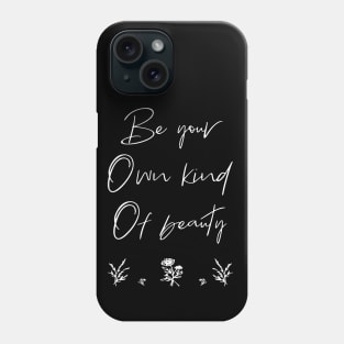 Be you own kind of beauty Phone Case