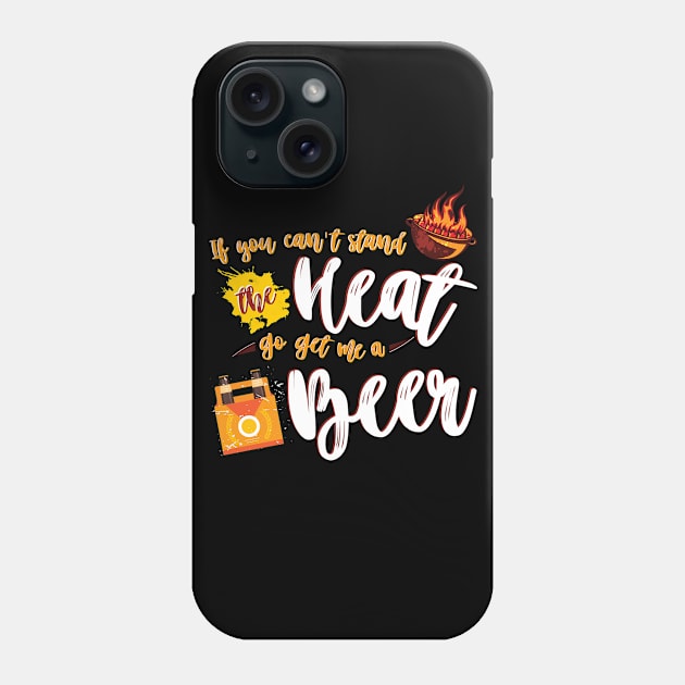 If you can't stand the heat Go get me a beer bbq lover t-shirt Phone Case by tshirtguild