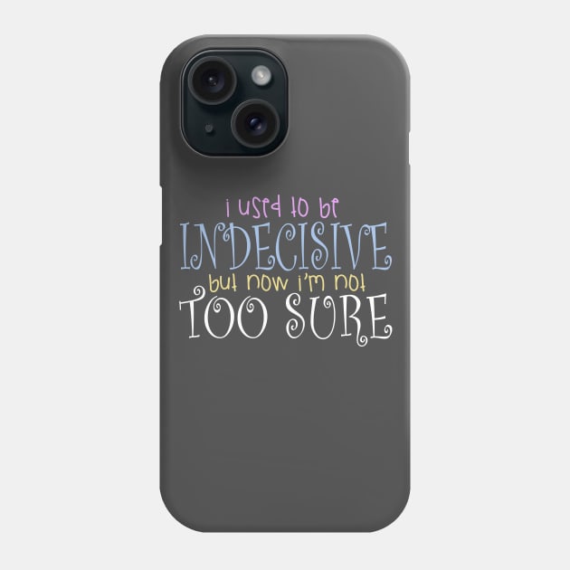 I Use To Be Indecisive But Now I'm Not Too Sure Design Phone Case by BB Tees