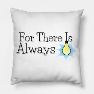 For There Is Always Light Pillow