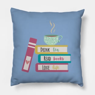 Drink Tea, Read Books, Love Life Pillow