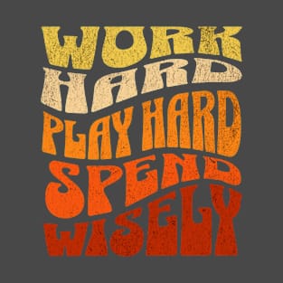 Work Hard Play Hard Spend wisely T-Shirt