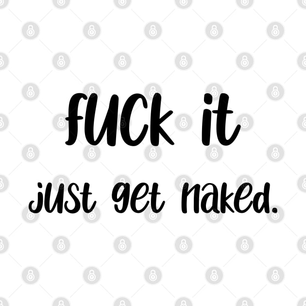 Fuck it get naked. by hotzelda